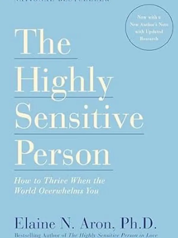 The Highly Sensitive Person: How to Thrive When the World Overwhelms You