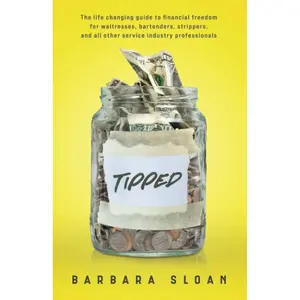 Tipped: The life changing guide to financial freedom for waitresses, bartenders, strippers, and all other service industry professionals Paperback – August 24, 2022