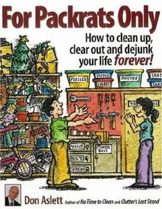 USED-For Packrats Only: How to Clean Up, Clear Out, and Dejunk Your Life Forever by Don Aslett (Paperback)