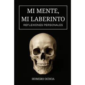 My Mind, My Labyrinth. Personal Reflections (Spanish Edition) - Homero Ochoa