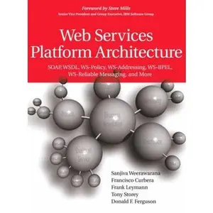 USED-Web Services Platform Architecture: Soap, Wsdl, Ws-Policy, Ws-Addressing, Ws-Bpel, Ws-Reliable Messaging, and More by Weerawarana, Sanjiva (Paperback)