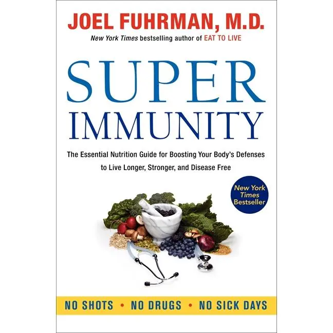 Super Immunity: The Essential Nutrition Guide for Boosting Your Body's Defenses to Live Longer, Stronger, and Disease Free (Eat for Life) by Joel Fuhrman, M.D. [Paperback Book]