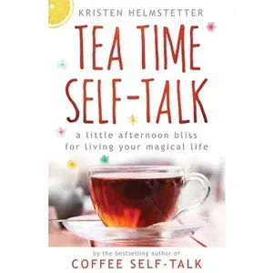 USED-Tea Time Self-Talk: A Little Afternoon Bliss for Living Your Magical Life by Helmstetter, Kristen (Paperback)