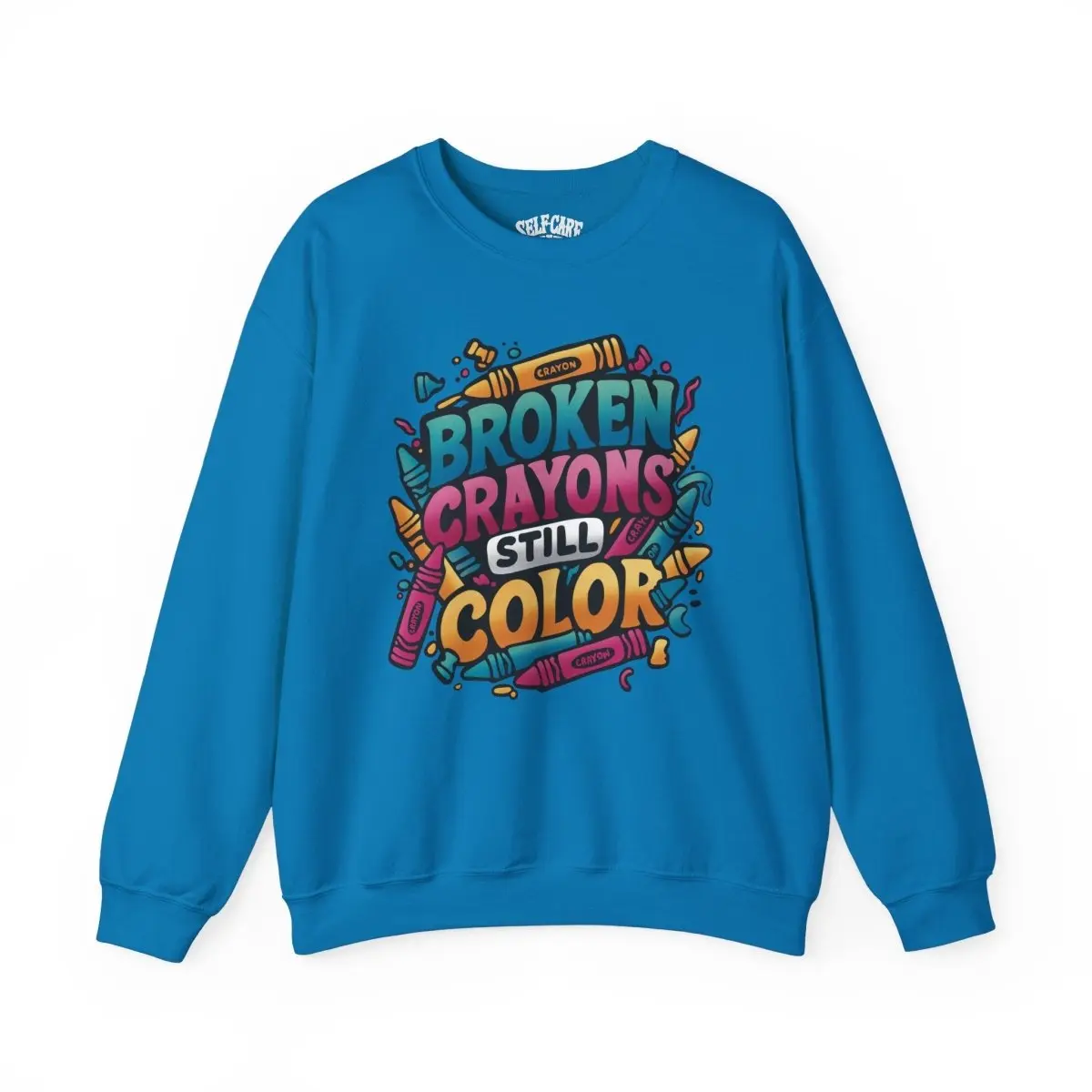 Broken Crayons Still Color Mental Health Sweatshirt