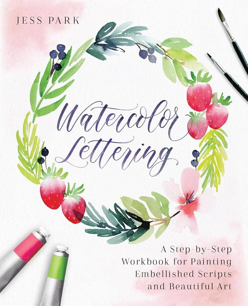 Watercolor Lettering Step-by-Step Workbook for Painting Embellished Scripts & Beautiful Art - Hand-Lettering, Calligraphy Practice for Calligraphers, DIY Projects