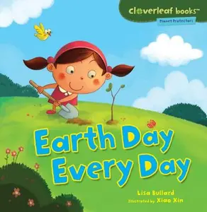 Earth Day Every Day -- Lisa Bullard, Paperback