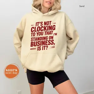 Standing On Business Hoodie, Funny TikTok Meme Sweatshirt, Viral Quote Pullover, It's Not Clocking To You Sweater, Trending Internet T-Shirt