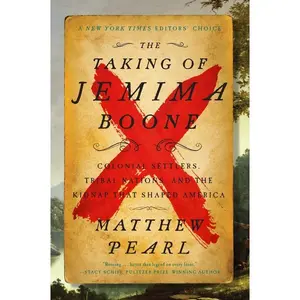 The Taking of Jemima Boone: Colonial Settlers, Tribal Nations, and the Kidnap That Shaped America by Matthew Pearl [Paperback Book]