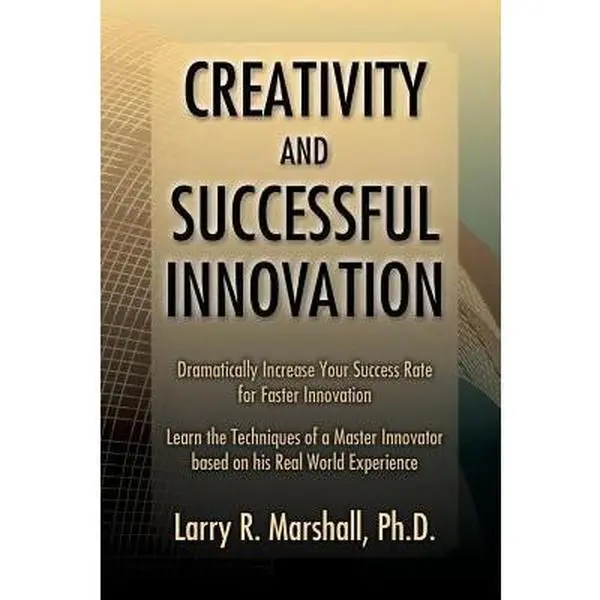 USED-Creativity and Successful Innovation: Dramatically Increase your Success Rate for Faster Innovation by Marshall Phd, Larry R. (Paperback)
