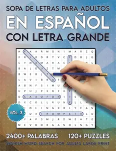 Sopa de Letras Para Adultos en Español con Letra Grande: 2400+ Palabras y 120+ Puzles - Spanish Word Search For Adults Large Print (Spanish Edition)