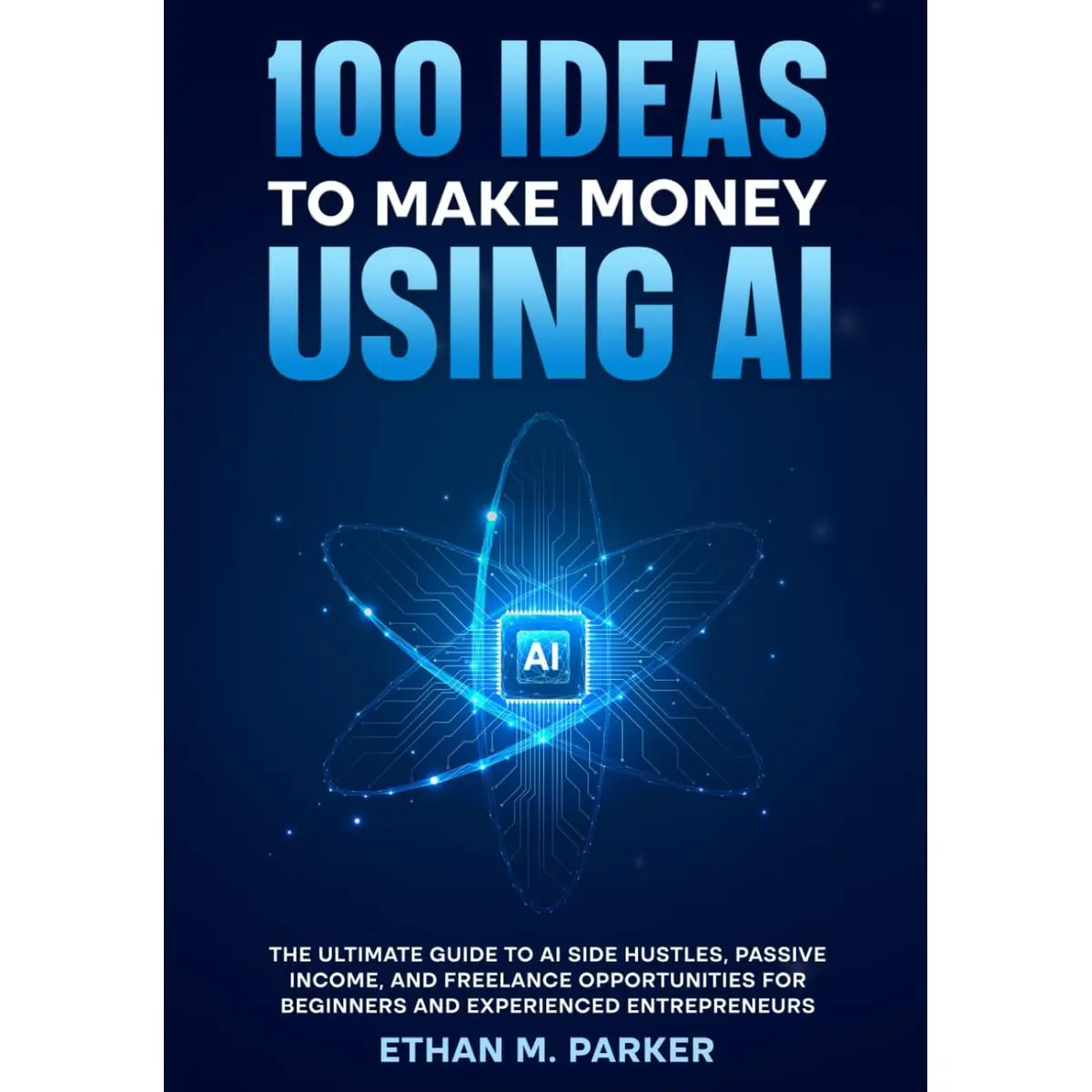 100 Ideas to Make Money Using AI: The Ultimate Guide to AI Side Hustles, Passive Income, and Freelance Opportunities for Beginners and Experienced Entrepreneurs Paperback – September 23, 2025