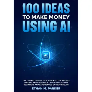 100 Ideas to Make Money Using AI: The Ultimate Guide to AI Side Hustles, Passive Income, and Freelance Opportunities for Beginners and Experienced Entrepreneurs Paperback – September 23, 2025