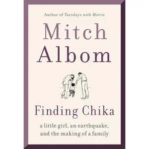 Finding Chika: A Little Girl, an Earthquake, and the Making of a Family by Mitch Albom [Paperback Book]