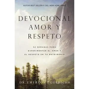 Devocional amor y respeto: 52 semanas para experimentar el amor y el respeto en tu matrimonio by Dr. Emerson Eggerichs [Paperback Book]