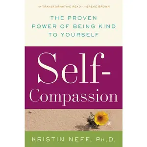 Self-Compassion: The Proven Power of Being Kind to Yourself by Dr. Kristin Neff [Paperback Book]