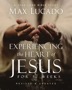 Experiencing the Heart of Jesus for 52 Weeks Revised and Updated: a Year-Long Bible Study, (Paperback) HarperChristian Resources