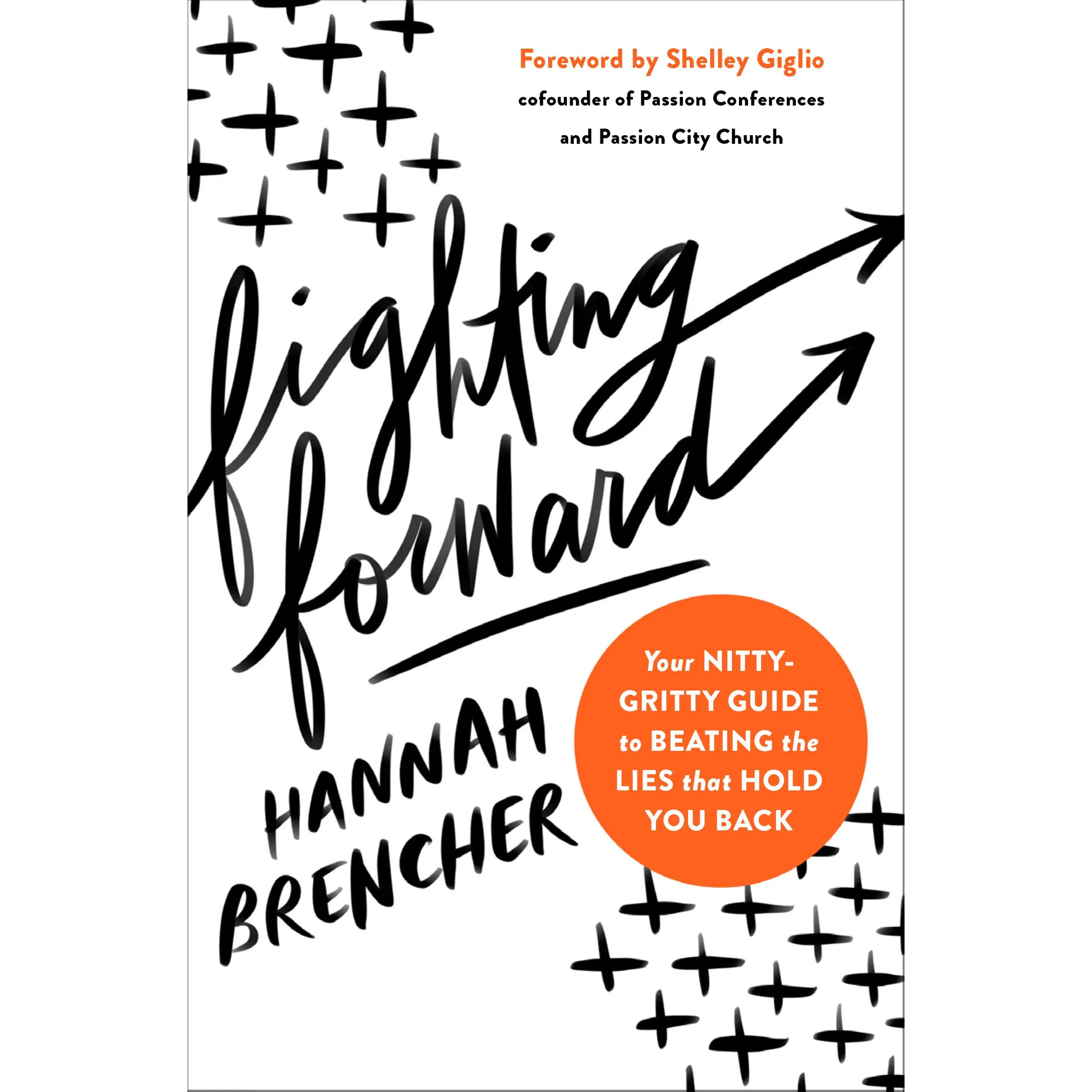 Fighting Forward: Your Nitty-Gritty Guide to Beating the Lies That Hold You Back by Hannah Brencher||Shelley Giglio [Paperback Book]