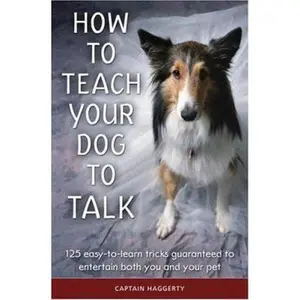 USED-How to Teach Your Dog to Talk by Captain Haggerty (Hardcover)