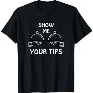 Show Me Your Tips Funny Waiter waitress Bartender Club T-Shirt