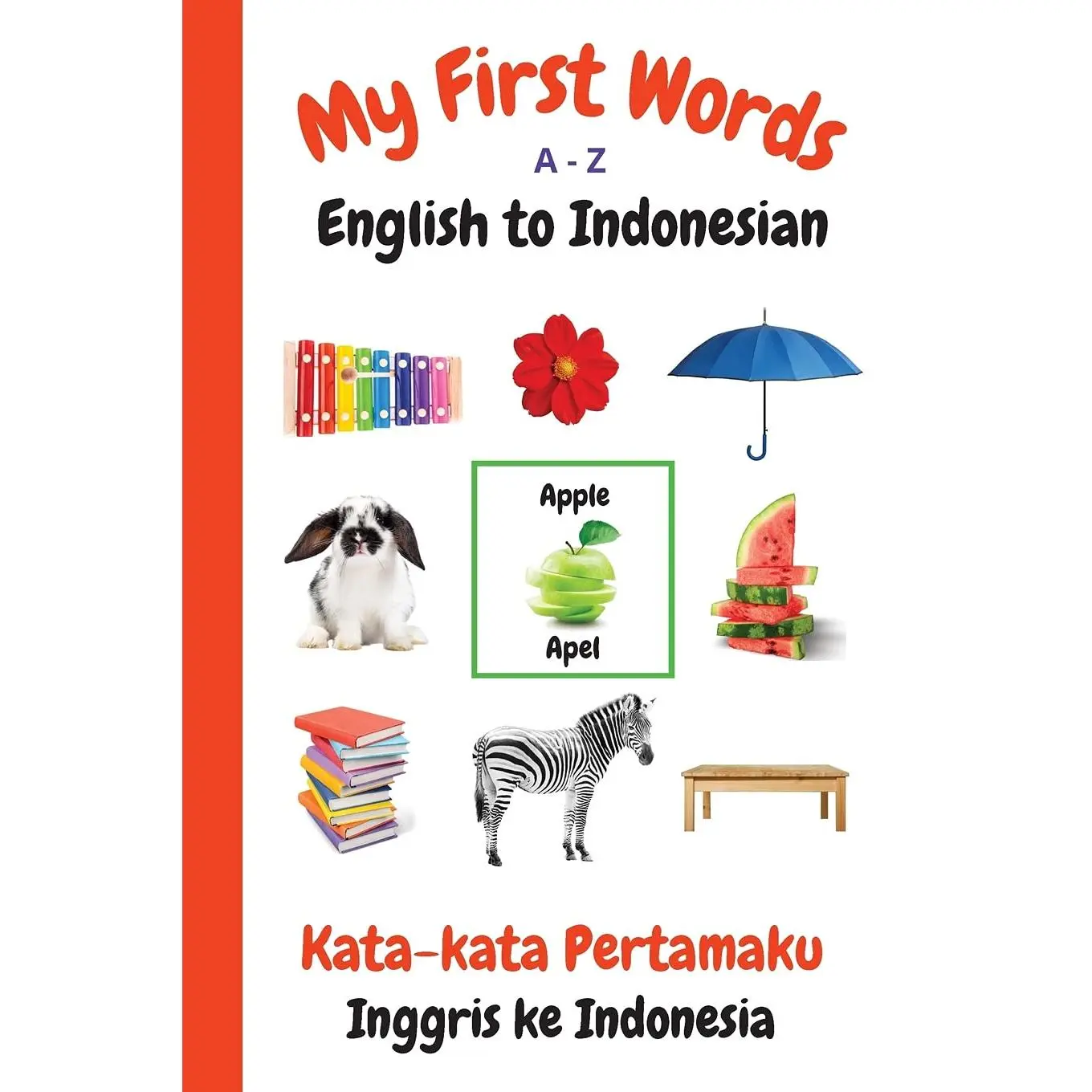 My First Words A - Z English to Indonesian: Bilingual Learning Made Fun and Easy with Words and Pictures (My First Words Language