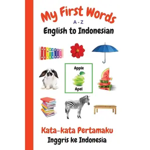 My First Words A - Z English to Indonesian: Bilingual Learning Made Fun and Easy with Words and Pictures (My First Words Language