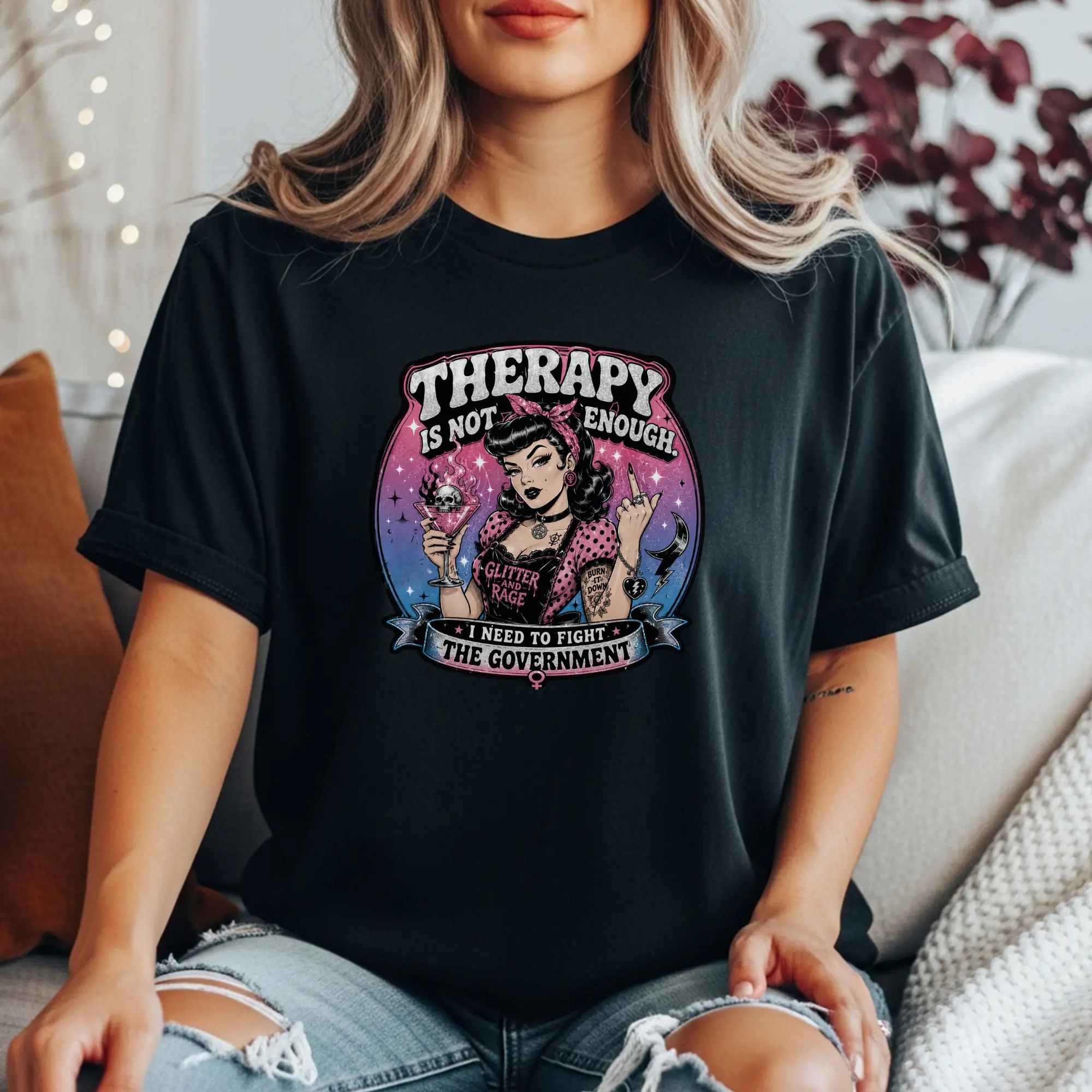 Therapy Is Not Enough I Need To Fight The Government Tee | Feminist Graphic T-Shirt | Glitter N Rage Pin-Up Shirt