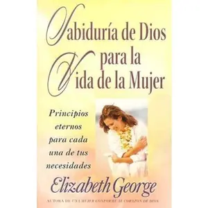 USED-Sabiduria de Dios para la vida de la mujer: Principios eternos para cada una de tus necesidades (Spanish Edition) by Elizabeth George (Paperback)