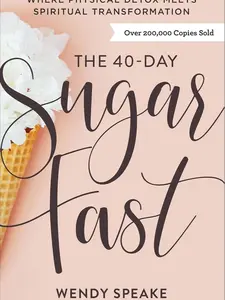 The 40-Day Sugar Fast: Where Physical Detox Meets Spiritual Transformation