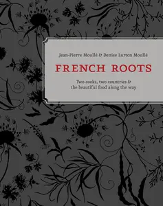 USED-French Roots: Two Cooks, Two Countries, and the Beautiful Food Along the Way [A Cookbook] by Moullé, Jean-Pierre (Hardcover)