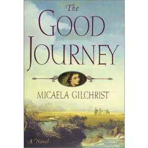 USED-The Good Journey by Micaela Gilchrist (Hardcover)
