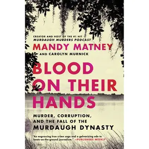 Blood on Their Hands: Murder, Corruption, and the Fall of the Murdaugh Dynasty by Mandy Matney [Paperback Book]