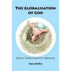 USED-The Globalisation of God: Celtic Christianity's Nemesis by Dara Molloy (Paperback)
