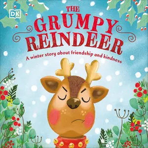 The Grumpy Reindeer: A Winter Story about Friendship and Kindness -- DK - Board Book