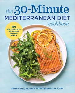 USED-The 30-Minute Mediterranean Diet Cookbook: 101 Easy, Flavorful Recipes for Lifelong Health by Ball, Serena, Rd (Paperback)