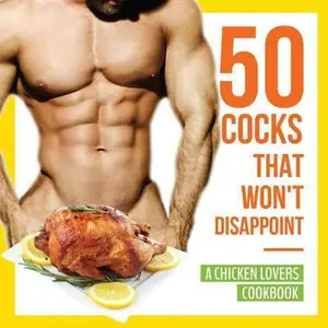 USED-50 Cocks That Won't Disappoint - A Chicken Lovers Cookbook: 50 Delectable Chicken Recipes That Will Have Them Begging for More by Konik, Anna (Paperback)