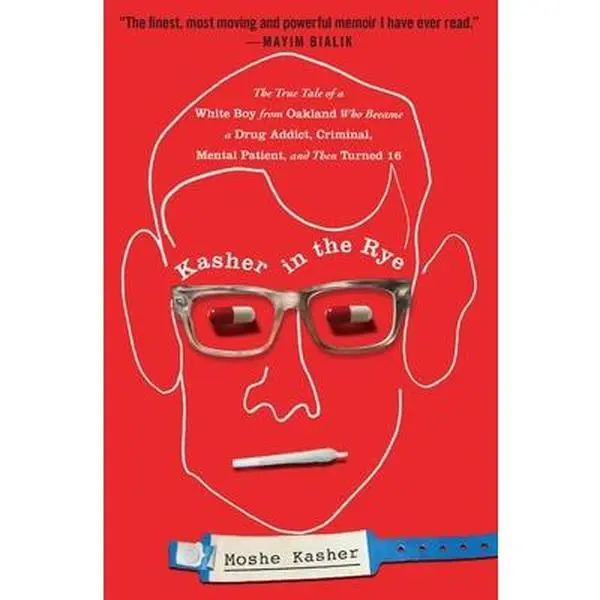 Kasher in the Rye: The True Tale of a White Boy from Oakland Who Became a Drug Addict, Criminal, Mental Patient, and Then Turned 16 -- Moshe Kasher - Paperback