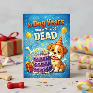 In Dog Years You Would Be Dead Card | Funny Birthday Card