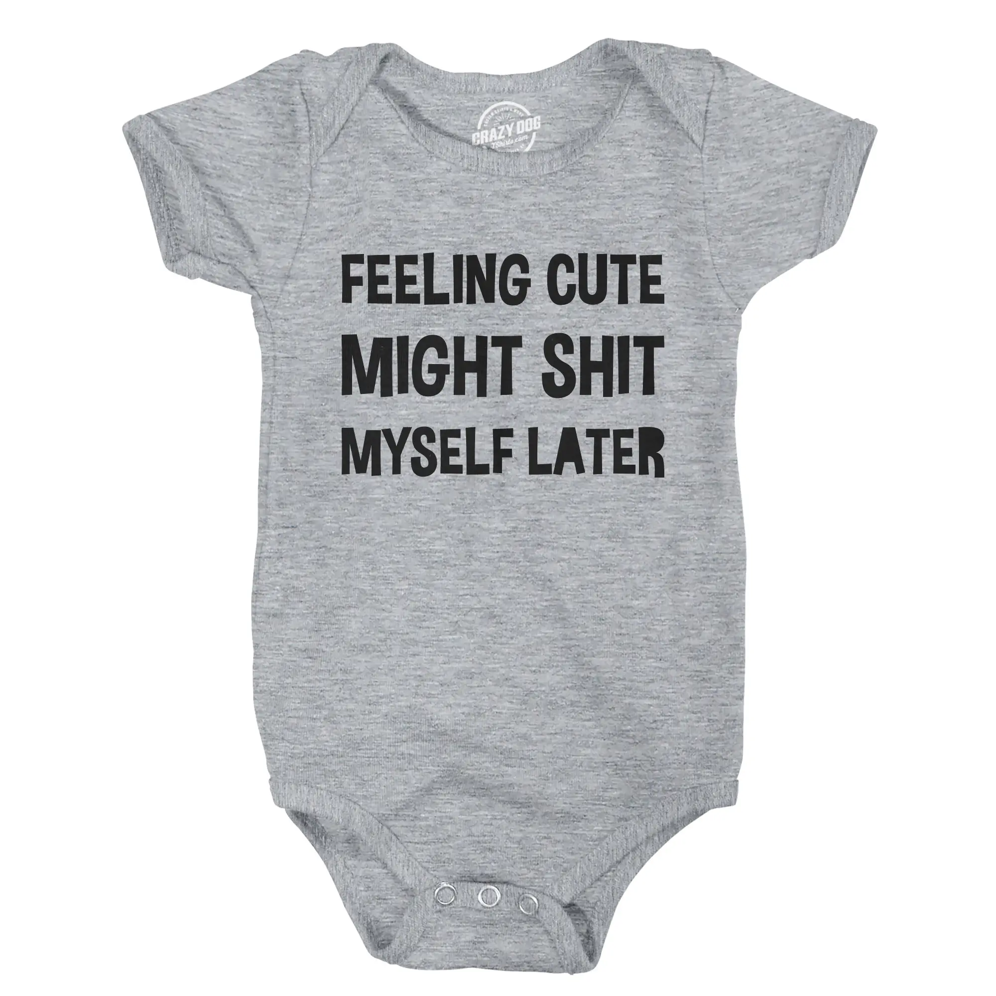 Feeling Cute Might Shit Myself Later Baby Bodysuit Funny Sarcastic Graphic Novelty Jumper for Infants Funny Baby Onesies Adult Humor Light Grey
