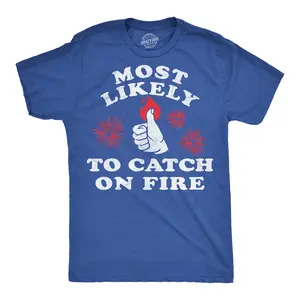 Mens Funny T Shirts Most Likely to Catch On Fire Sarcastic Fourth Of July Graphic Novelty Tee for Men Mens Funny T Shirts Cool Vintage Fashion T-Shirt Gift Classic Menswear Patriotic Apparel for Men Funny Royal -