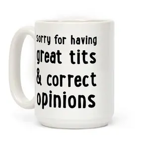 Sorry For Having Correct Opinions Coffee Mug