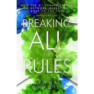 USED-Breaking All the Rules: How the #1 Female Earner in Network Marketing Rose to The Top by Zwagil, Jenna (Paperback)