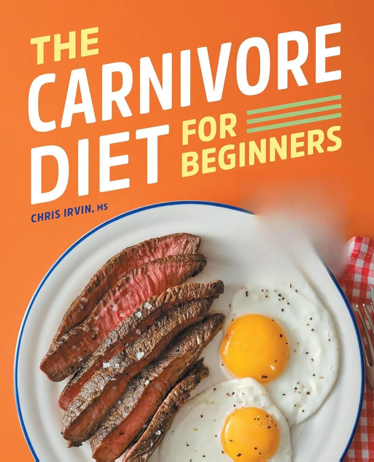 The Carnivore Diet for Beginners: Recipes and Meal Plans for Weight Loss, Health, and Healing