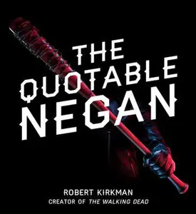 USED-The Quotable Negan: Warped Witticisms and Obscene Observations from the Walking Dead's Most Iconic Villain by Kirkman, Robert (Hardcover)