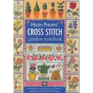 USED-Helen Philipps' Cross Stitch Garden Notebook: With Ideas for Using Charms and Buttons to Enhance Your Cross Stitch Embroidery by Helen Phillips (Hardcover)