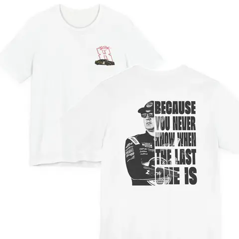 Kyle Burch Tshirt, Racing Fan Shirt, Because you never know when the last one is Tee, Lovers Racing, Vintage sweatshirt, Trending shirt, Oversize Shirt, Vintage Outfit, Y2k Styles, gift for fan