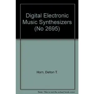 USED-Digital Electronic Music Synthesizers (No 2695) by Delton T. Horn (Hardcover)
