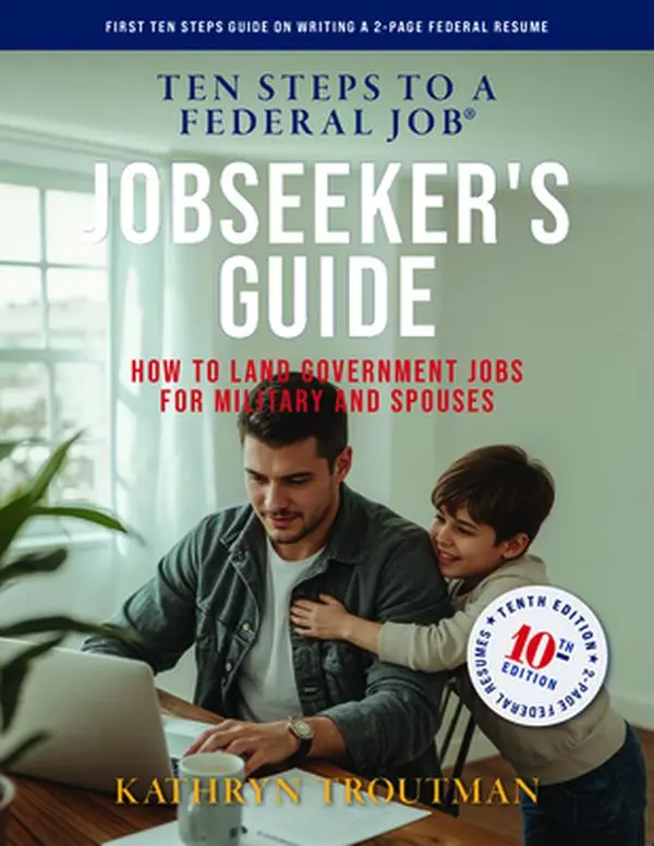 Jobseeker's Guide, 10th Edition, Ten Steps to a Federal Job: How to Land Government Jobs for Military and Spouses -- Kathryn Troutman, Paperback