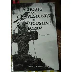 USED-Ghosts and Gravestones in St. Augustine, Florida by John F. Stavely (Paperback)