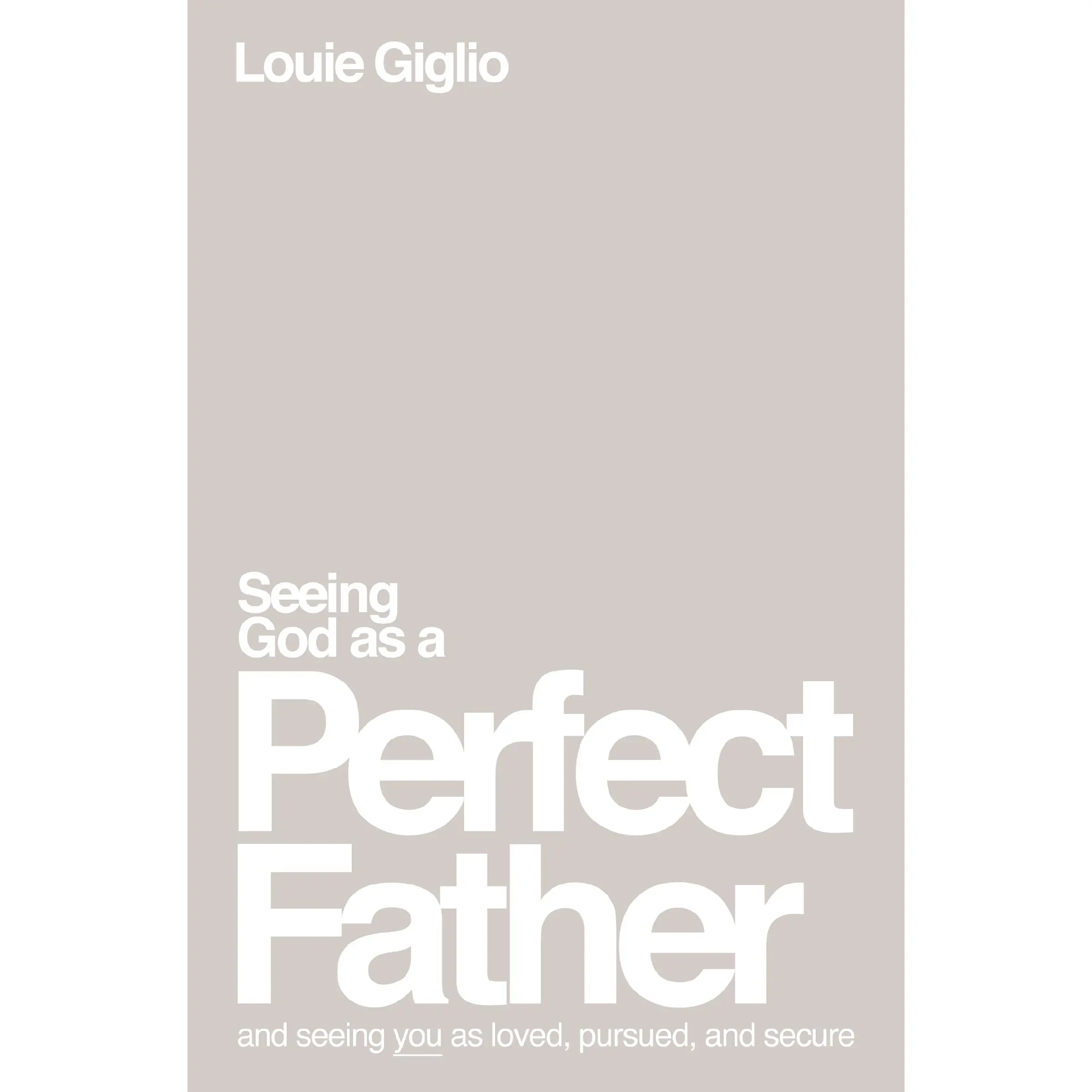 Seeing God as a Perfect Father: and Seeing You as Loved, Pursued, and Secure by Louie Giglio [Paperback Book]