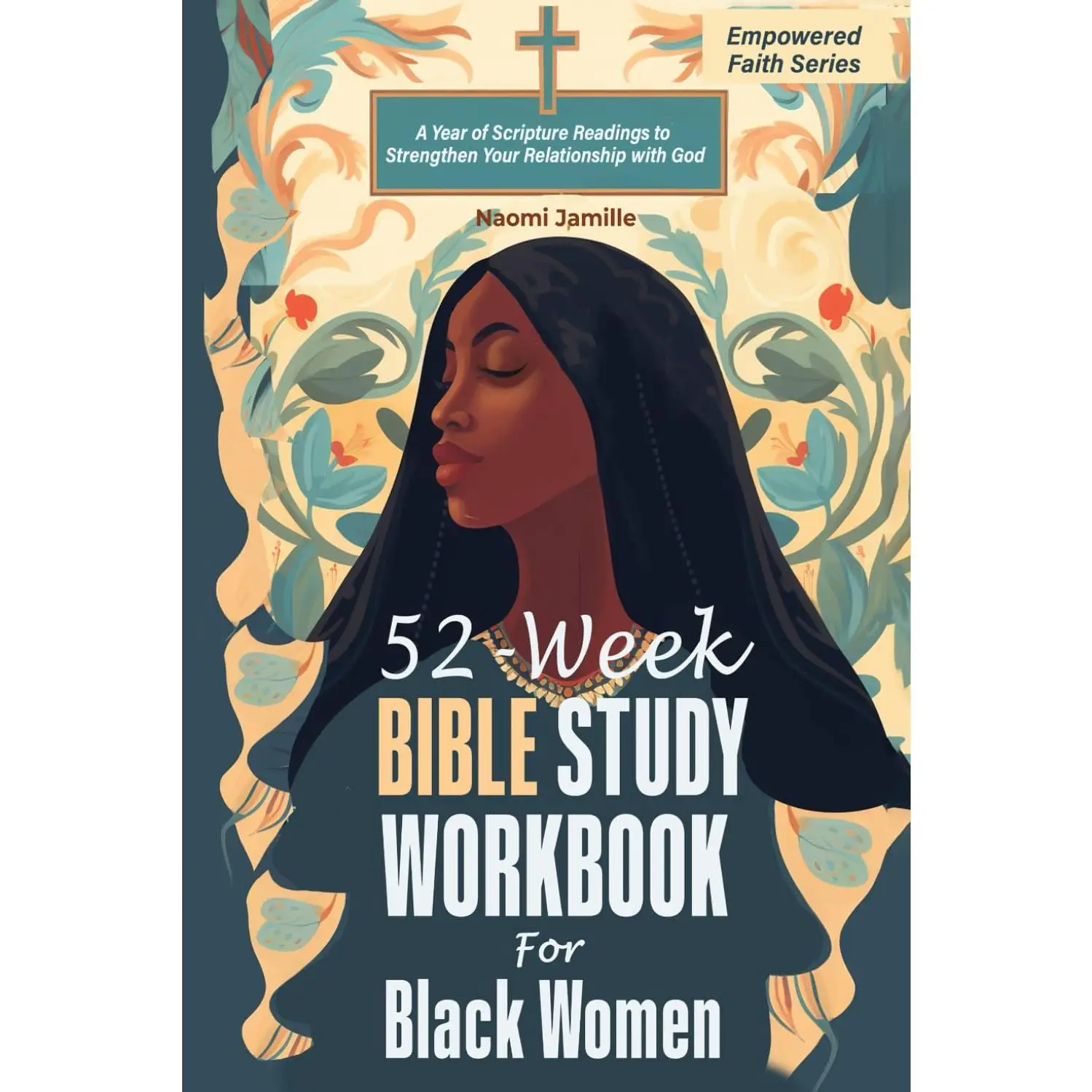 52-Week Bible Study Workbook For Black Women: A Year of Scripture Readings to Strengthen Your Relationship with God (Empowered Faith Series)